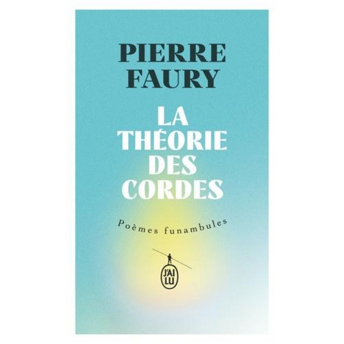 LA THEORIE DES CORDES. POEMES FUNAMBULES, Faury Pierre