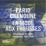 LA MODE AUX TROUSSES. CHRONIQUES DE MODE LIBERATION, 1982-1995, Chenoune Farid