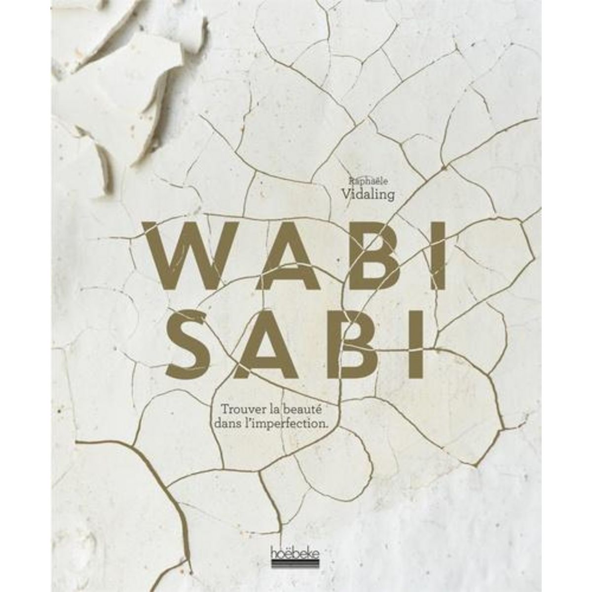 WABI SABI. TROUVER LA BEAUTE DANS L'IMPERFECTION, Vidaling Raphaële
