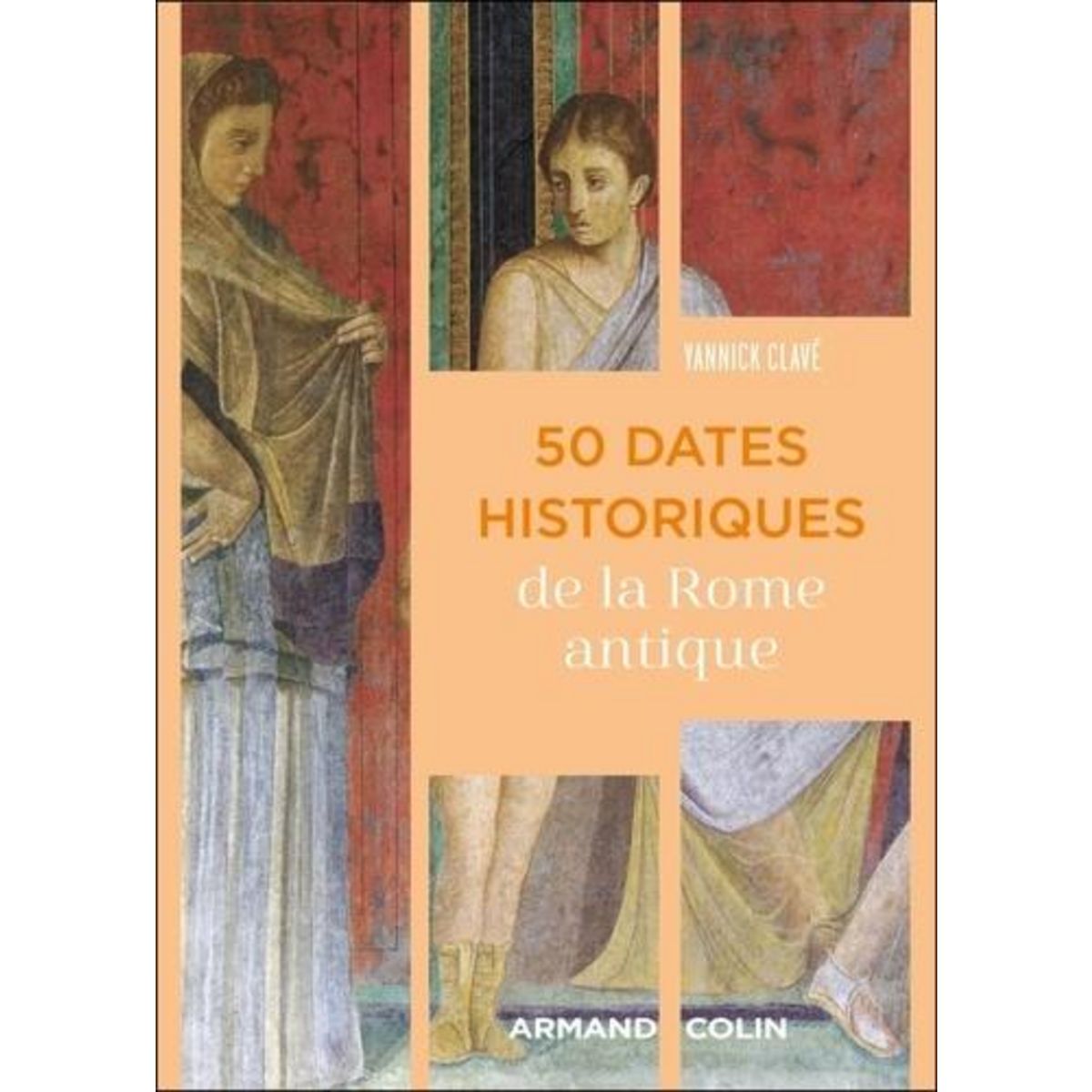 50 DATES HISTORIQUES DE LA ROME ANTIQUE, Clavé Yannick