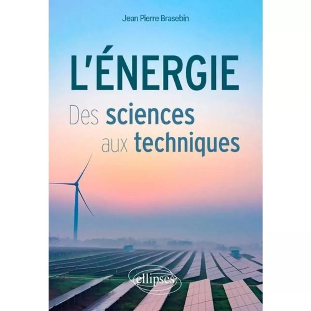  L'ENERGIE. DES SCIENCES AUX TECHNIQUES, Brasebin Jean-Pierre