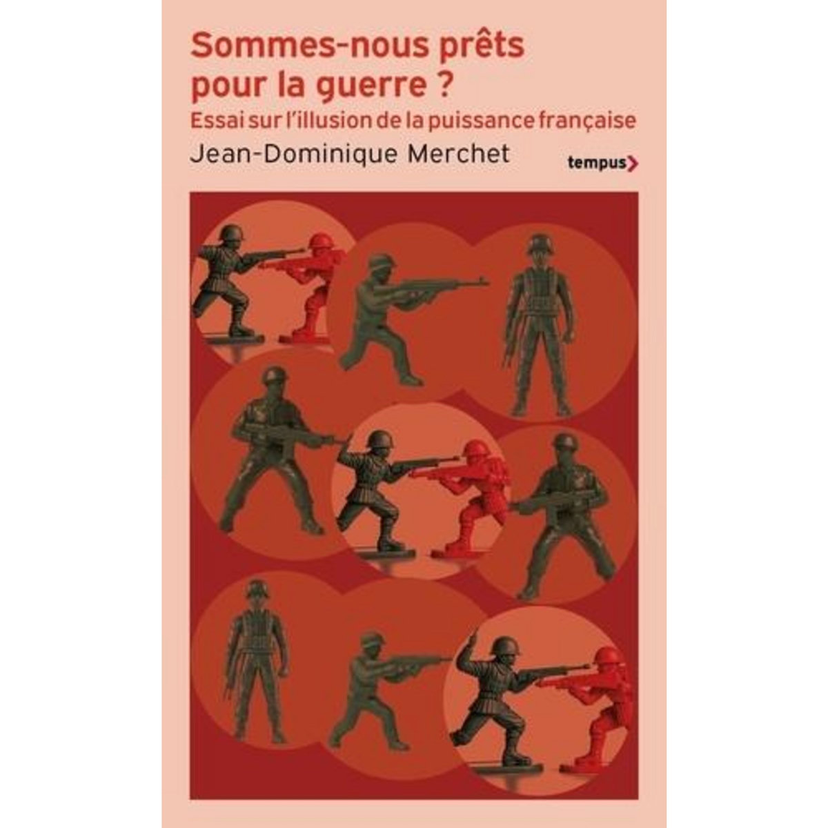 SOMMES-NOUS PRETS POUR LA GUERRE ? ESSAU SUR L'ILLUSION DE LA PUISSANCE FRANCAISE, Merchet Jean-Dominique