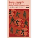 SOMMES-NOUS PRETS POUR LA GUERRE ? ESSAU SUR L'ILLUSION DE LA PUISSANCE FRANCAISE, Merchet Jean-Dominique