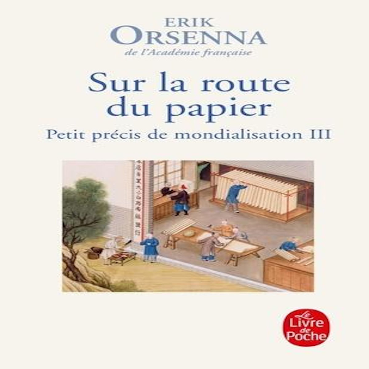 PETIT PRECIS DE MONDIALISATION. TOME 3, SUR LA ROUTE DU PAPIER, Orsenna Erik