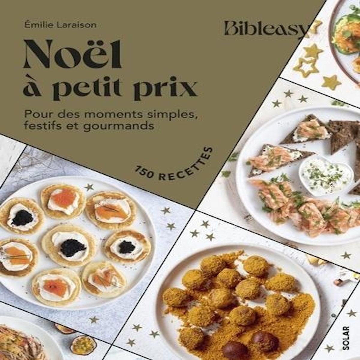 NOEL A PETITS PRIX. POUR DES MOMENTS SIMPLES, FESTIFS ET GOURMANDS - 150 RECETTES, Laraison Emilie