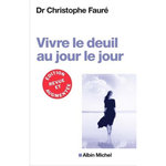 VIVRE LE DEUIL AU JOUR LE JOUR. EDITION REVUE ET AUGMENTEE, Fauré Christophe