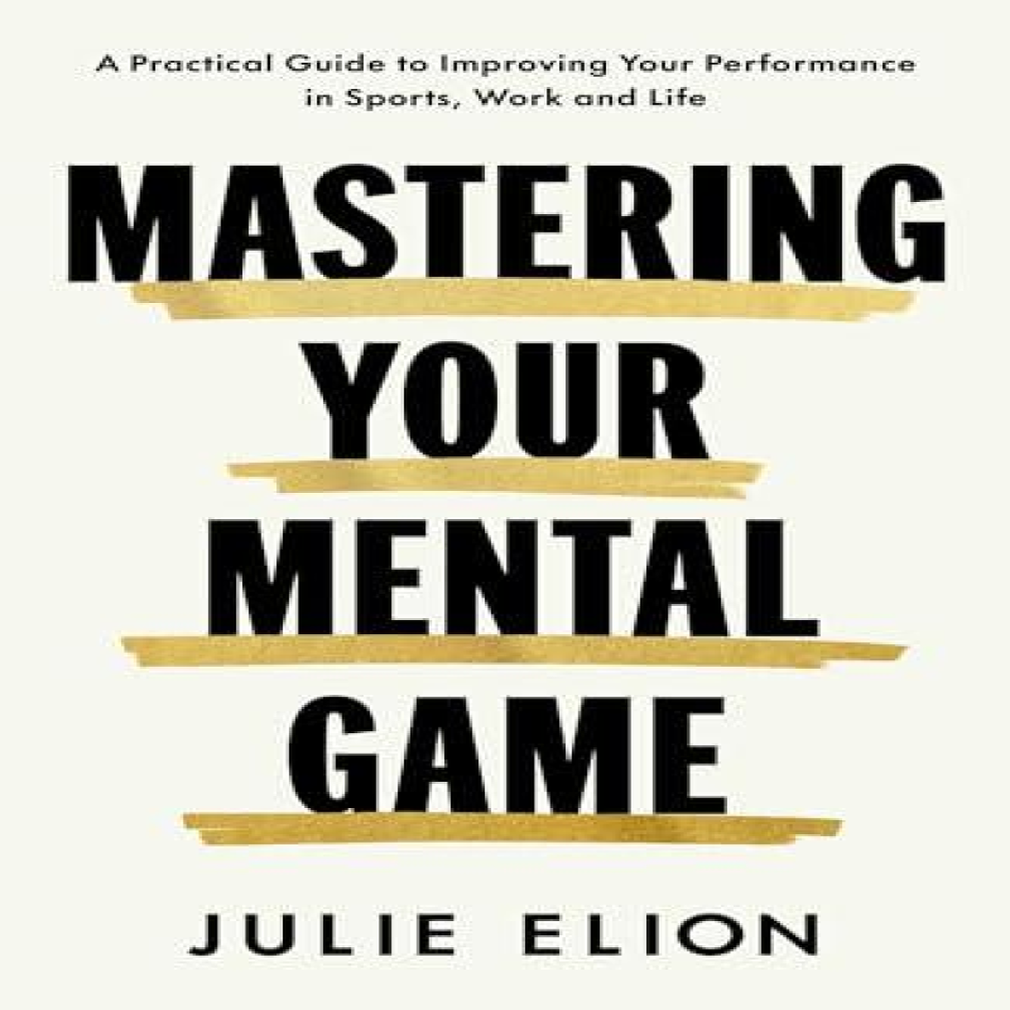 LIVRES Mastering Your Mental Game : One of the PGA Tour's leading coaches reveals her playbook for elite performance