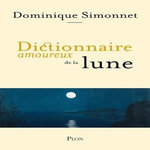 DICTIONNAIRE AMOUREUX DE LA LUNE, Simonnet Dominique