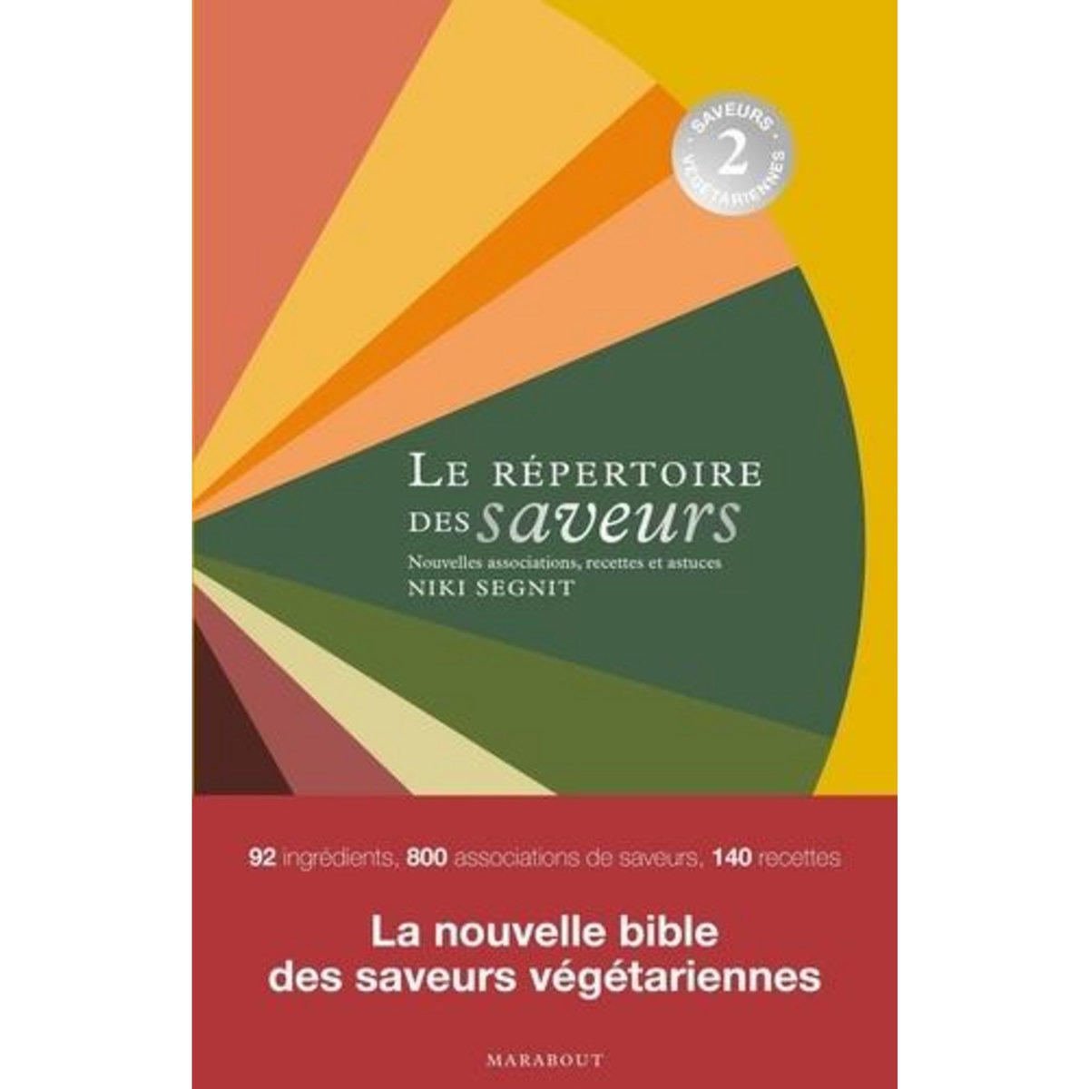 LE REPERTOIRE DES SAVEURS. SAVEURS VEGETARIENNES, ASSOCIATIONS, RECETTES ET ASTUCES, Segnit Niki