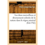 LES DONS MERVEILLEUX ET DIVERSEMENT COLORIES DE LA NATURE DANS LE REGNE MINERAL, Buc'hoz-p J