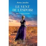 LE VENT DE L'ESPOIR TOME 1 : VERS LA TERRE PROMISE, Jacobs Anna