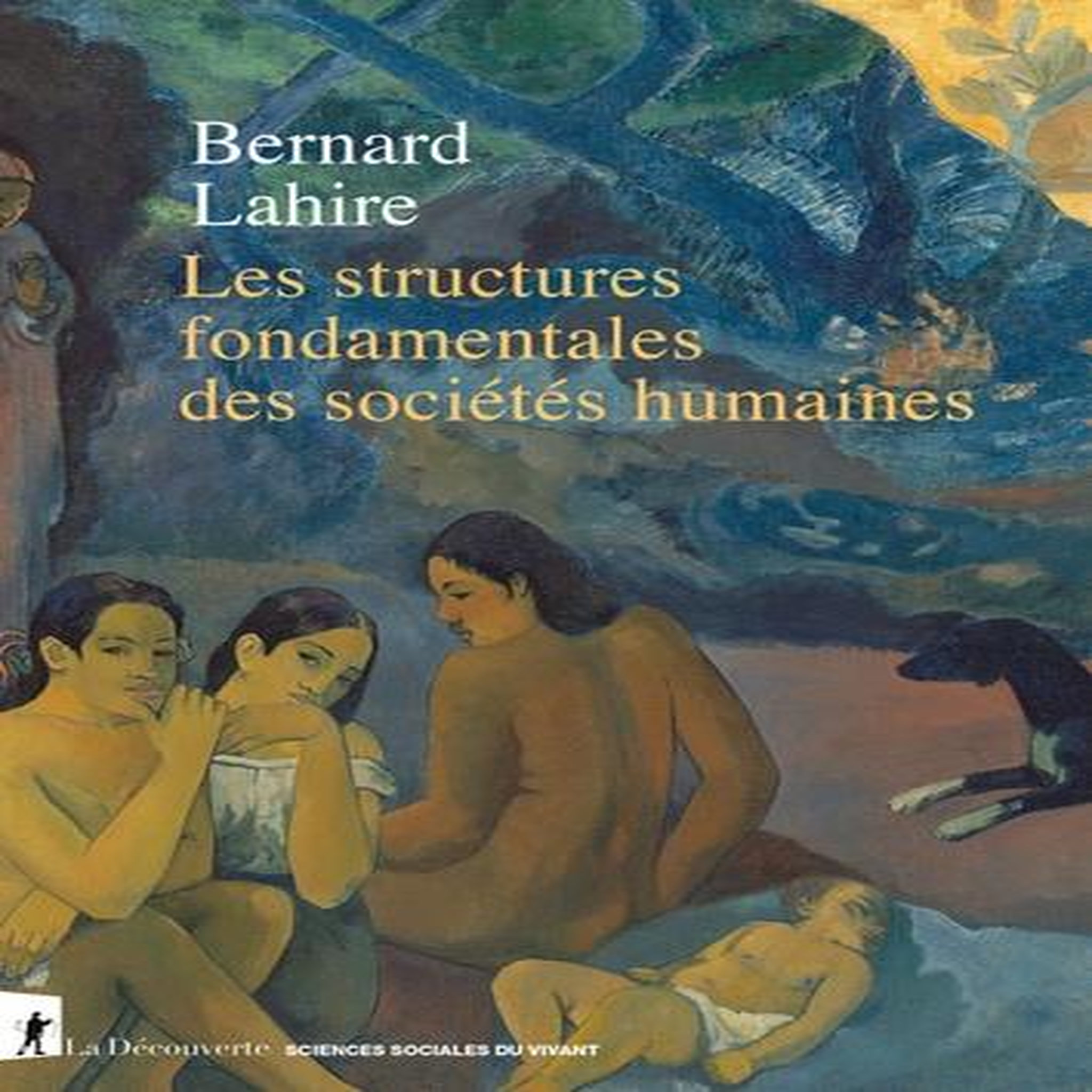 LES STRUCTURES FONDAMENTALES DES SOCIETES HUMAINES, Lahire Bernard