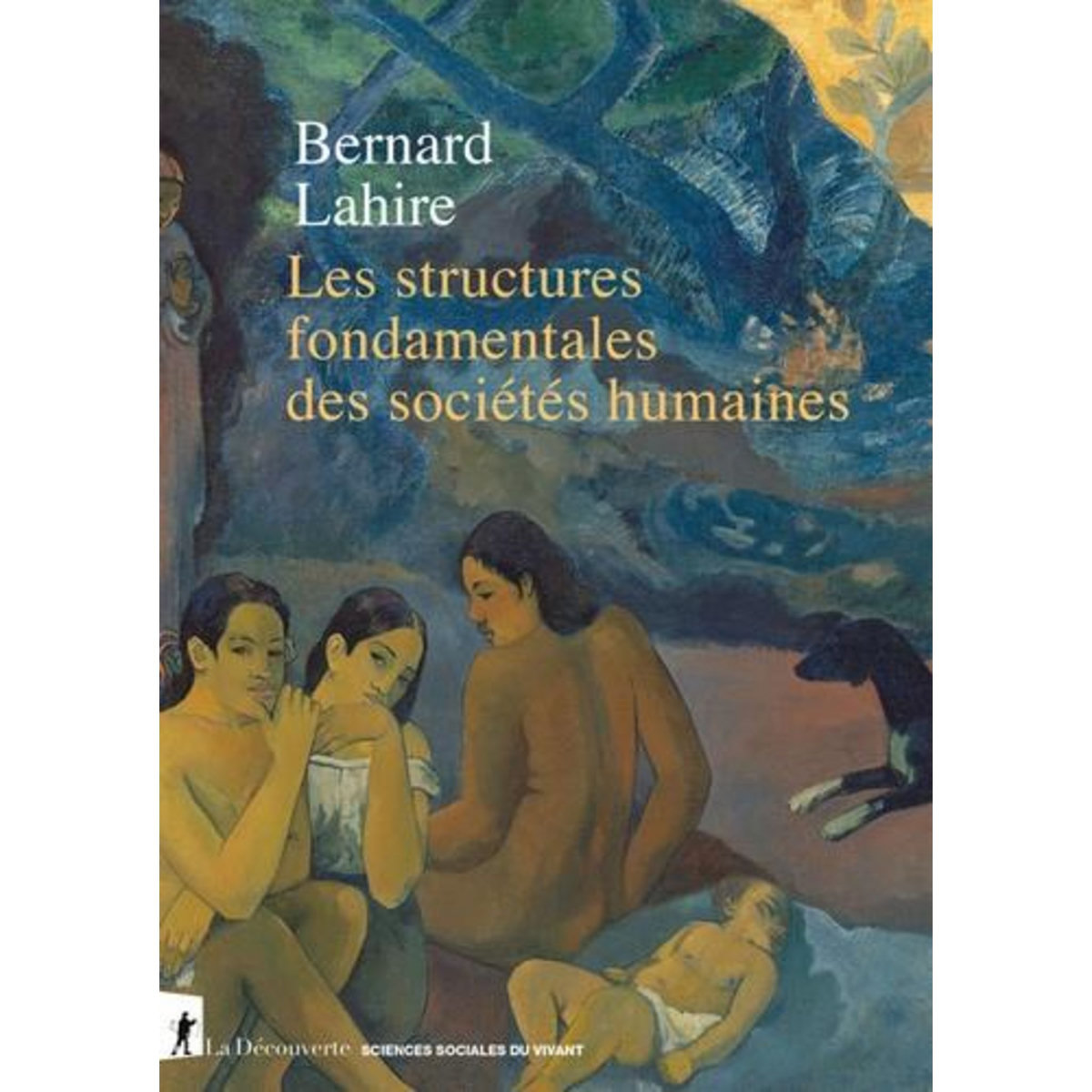 LES STRUCTURES FONDAMENTALES DES SOCIETES HUMAINES, Lahire Bernard