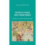 GEOPOLITIQUE DES FRONTIERES. DECOUPER LA TERRE, IMPOSER UNE VISION DU MONDE, EDITION REVUE ET AUGMENTEE, Amilhat Szary Anne-Laure
