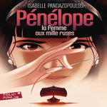 HEROINES DE LA MYTHOLOGIE : PENELOPE, LA FEMME AUX MILLE RUSES, Pandazopoulos Isabelle