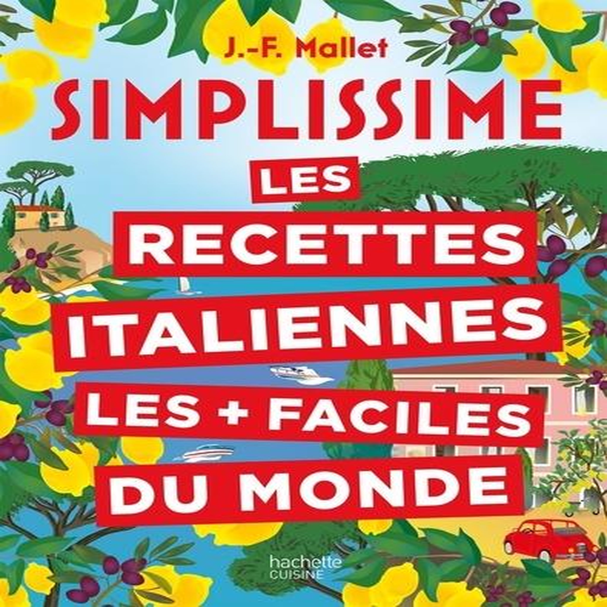 LES RECETTES ITALIENNES LES + FACILES DU MONDE, Mallet Jean-François