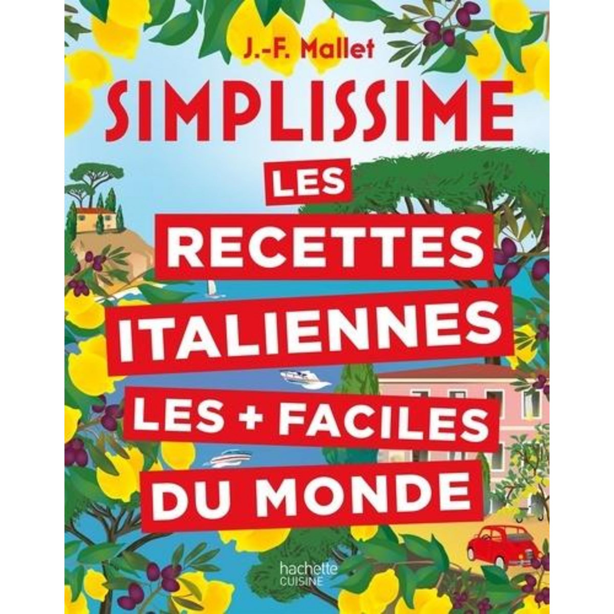 LES RECETTES ITALIENNES LES + FACILES DU MONDE, Mallet Jean-François