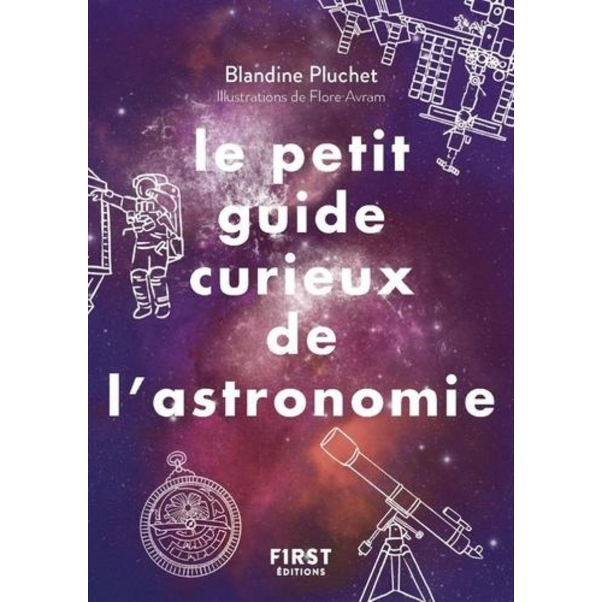 LE PETIT GUIDE CURIEUX DE L'ASTRONOMIE. UN MONDE A DECOUVRIR, Pluchet Blandine
