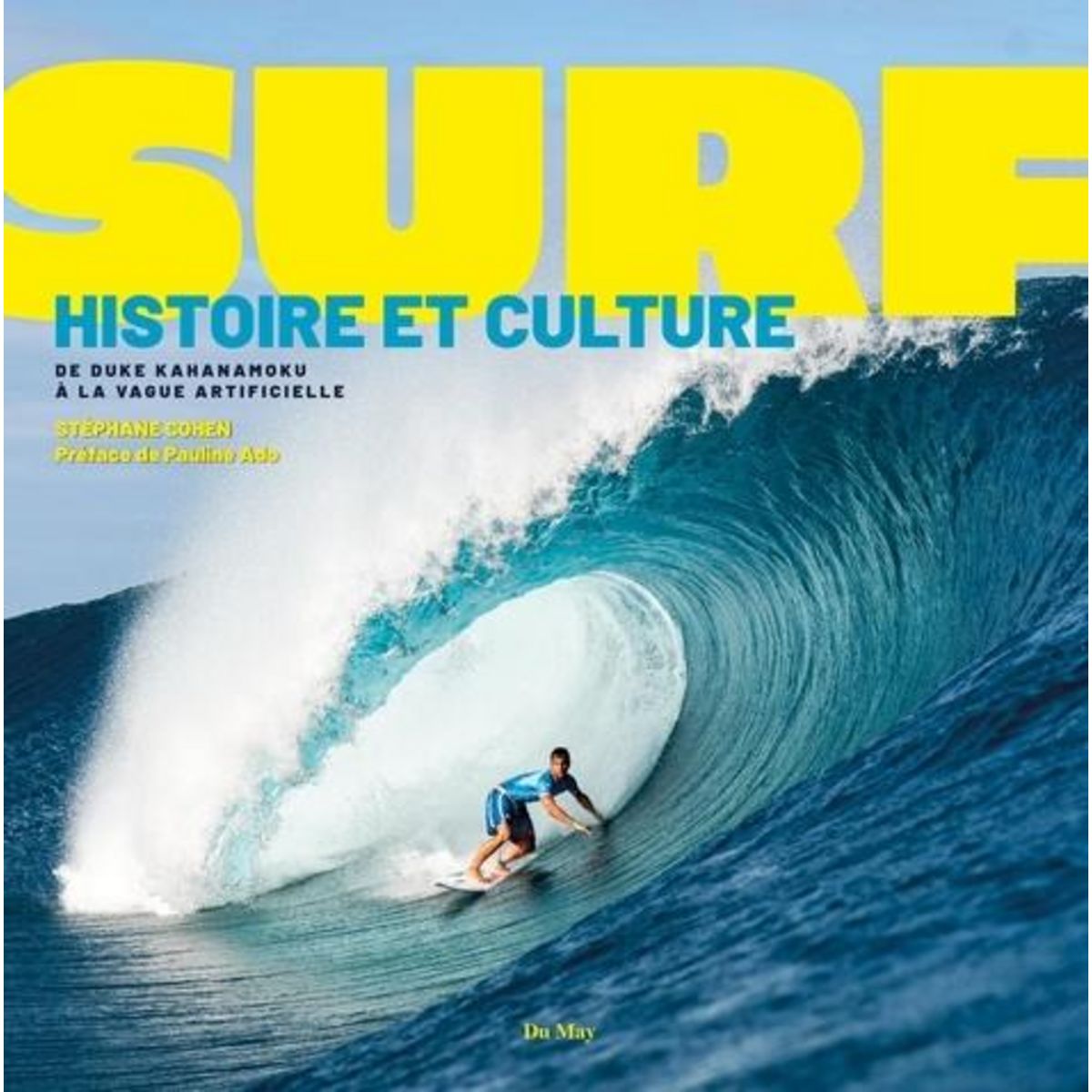 SURF HISTOIRE ET CULTURE. DE DUKE KAHANAMOKU A LA VAGUE ARTIFICIELLE, Cohen Stéphane