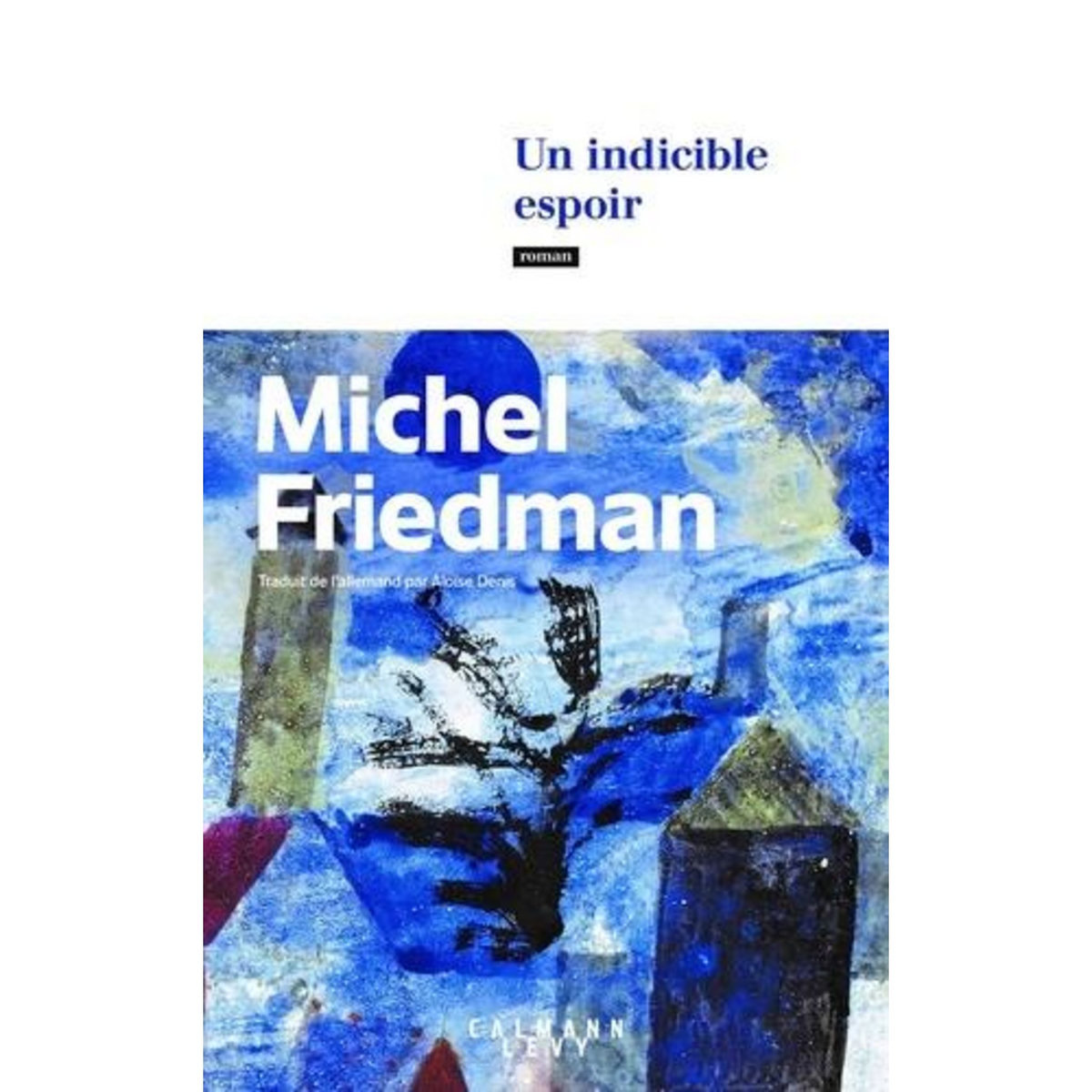 UN INDICIBLE ESPOIR, Friedman Michel