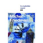 UN INDICIBLE ESPOIR, Friedman Michel