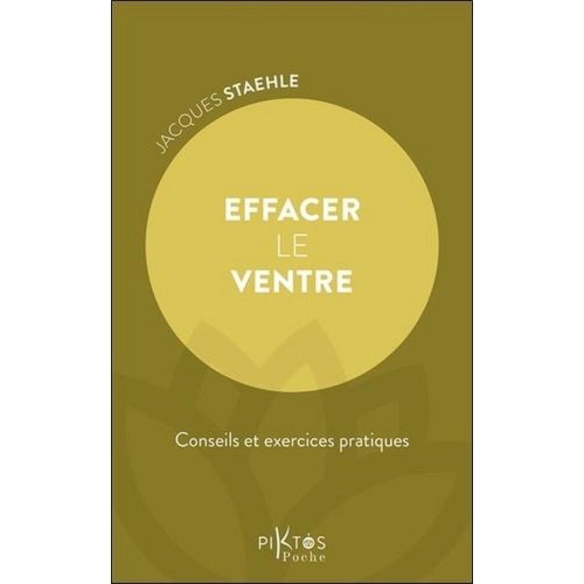 EFFACER LE VENTRE. CONSEILS ET EXERCICES PRATIQUES, Staehle Jacques