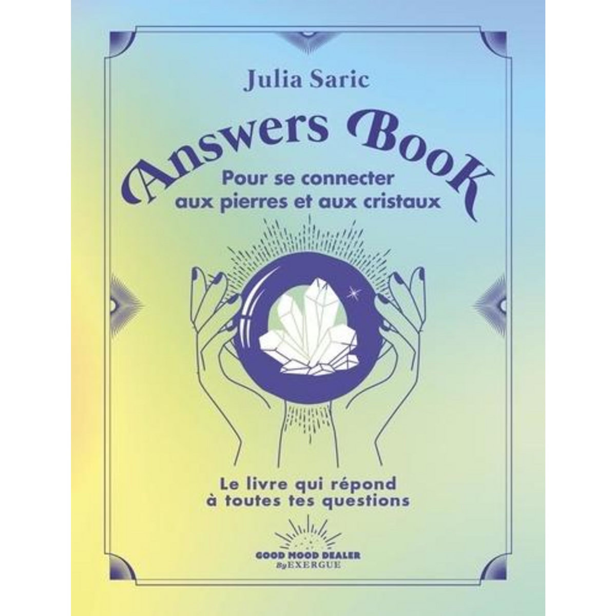 ANSWERS BOOK POUR SE CONNECTER AUX PIERRES ET AUX CRISTAUX, Saric Julia