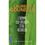 L'HOMME QUI VOULAIT ETRE HEUREUX, Gounelle Laurent