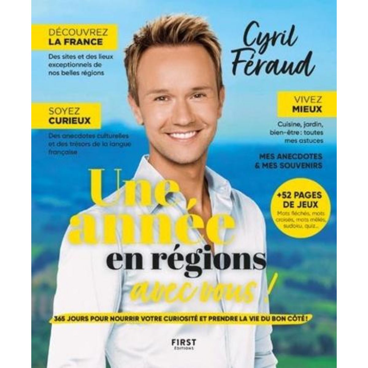 UNE ANNEE EN REGIONS AVEC VOUS ! 365 JOURS POUR NOURRIR VOTRE CURIOSITE ET PRENDRE LA VIE DU BON COTE, Féraud Cyril