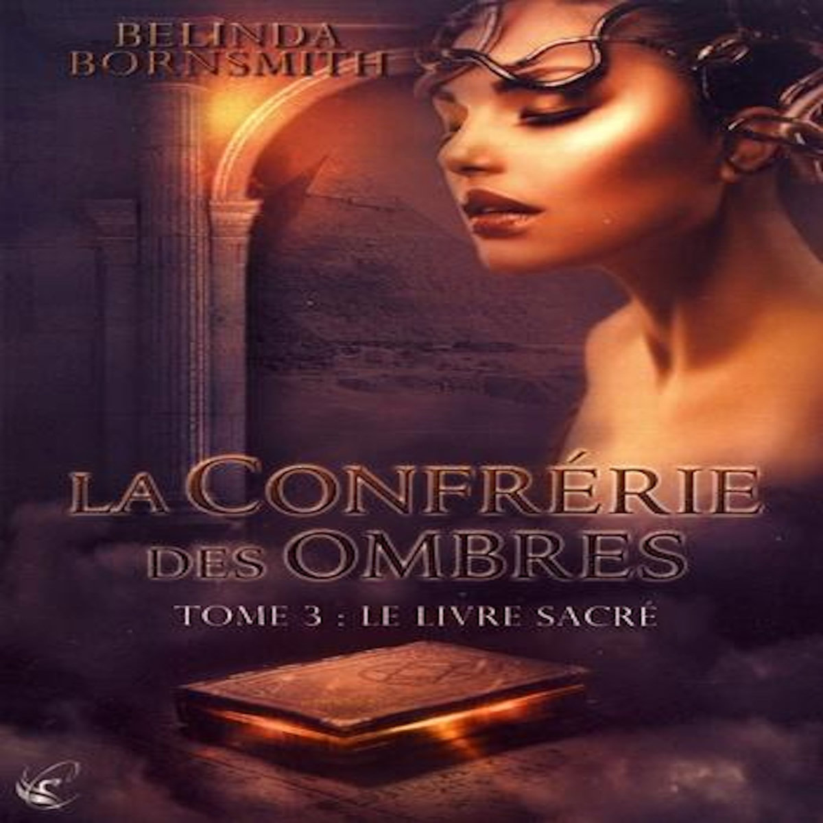 LA CONFRERIE DES OMBRES TOME 3 : LE LIVRE SACRE, Bornsmith Belinda
