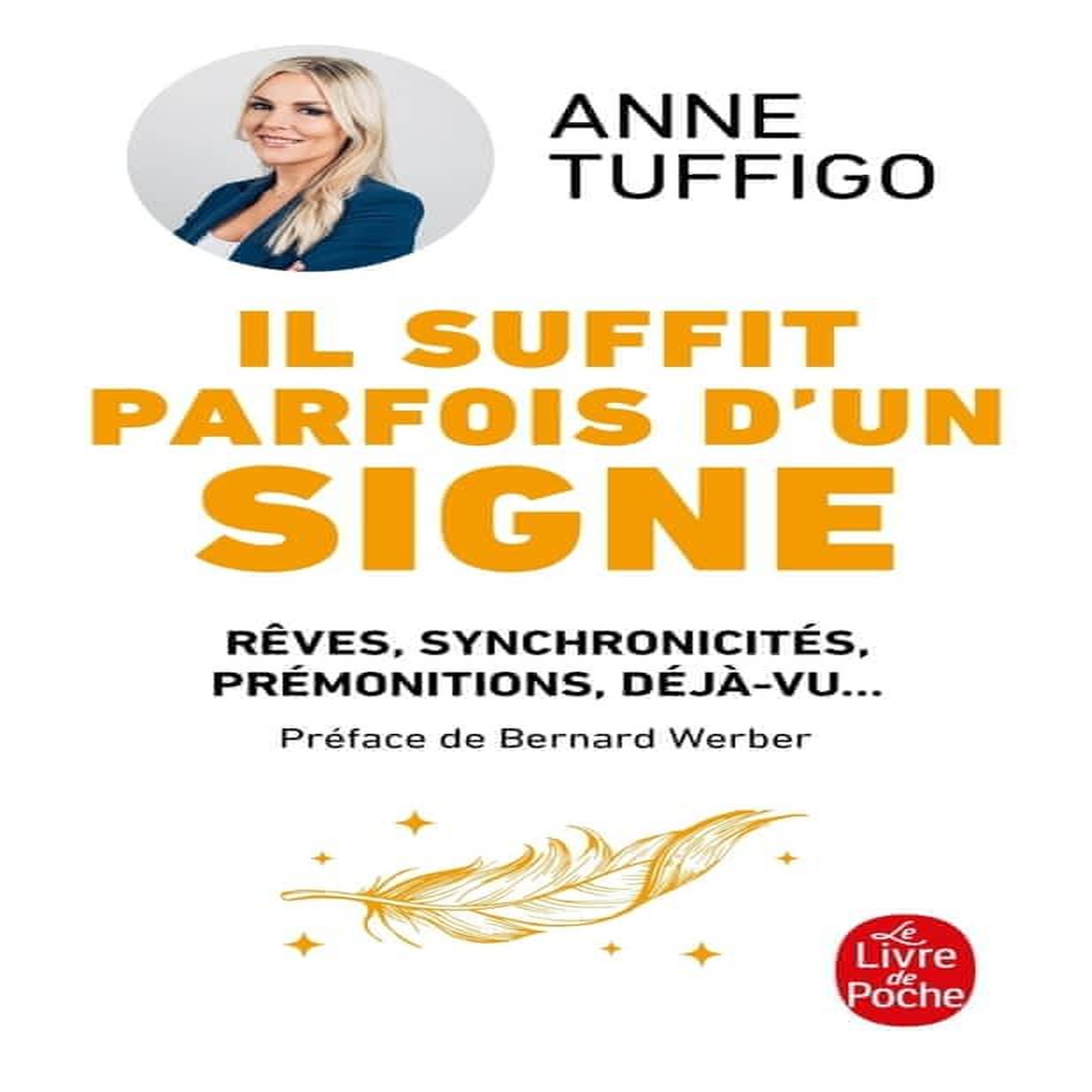 IL SUFFIT PARFOIS D'UN SIGNE. REVES, SYNCHRONICITES, PREMONITIONS, DEJA-VU... APPRENEZ A LES DECRYPTER POUR MIEUX VOUS CONNAITRE ET DEVELOPPER VOTRE INTUITION, Tuffigo Anne
