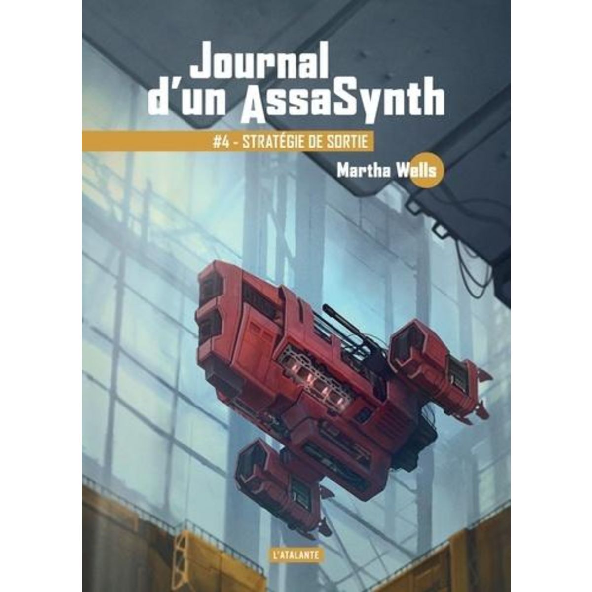 JOURNAL D'UN ASSASYNTH TOME 4 : STRATEGIE DE SORTIE, Wells Martha