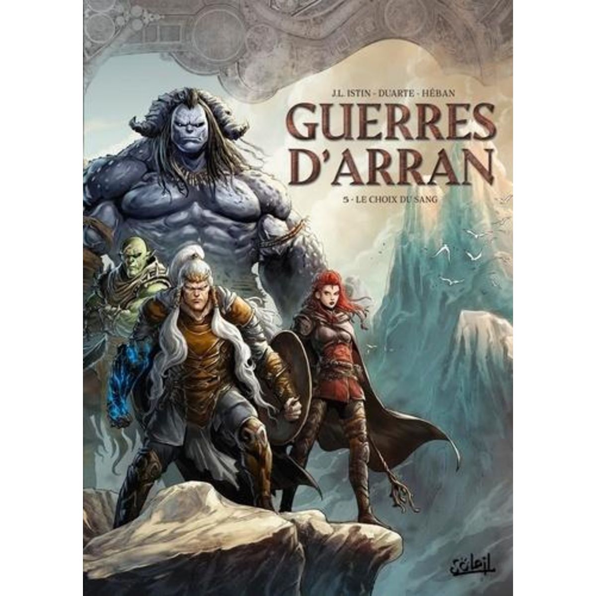 LES TERRES D'ARRAN : GUERRES D'ARRAN TOME 5 : LE CHOIX DU SANG, Istin Jean-Luc