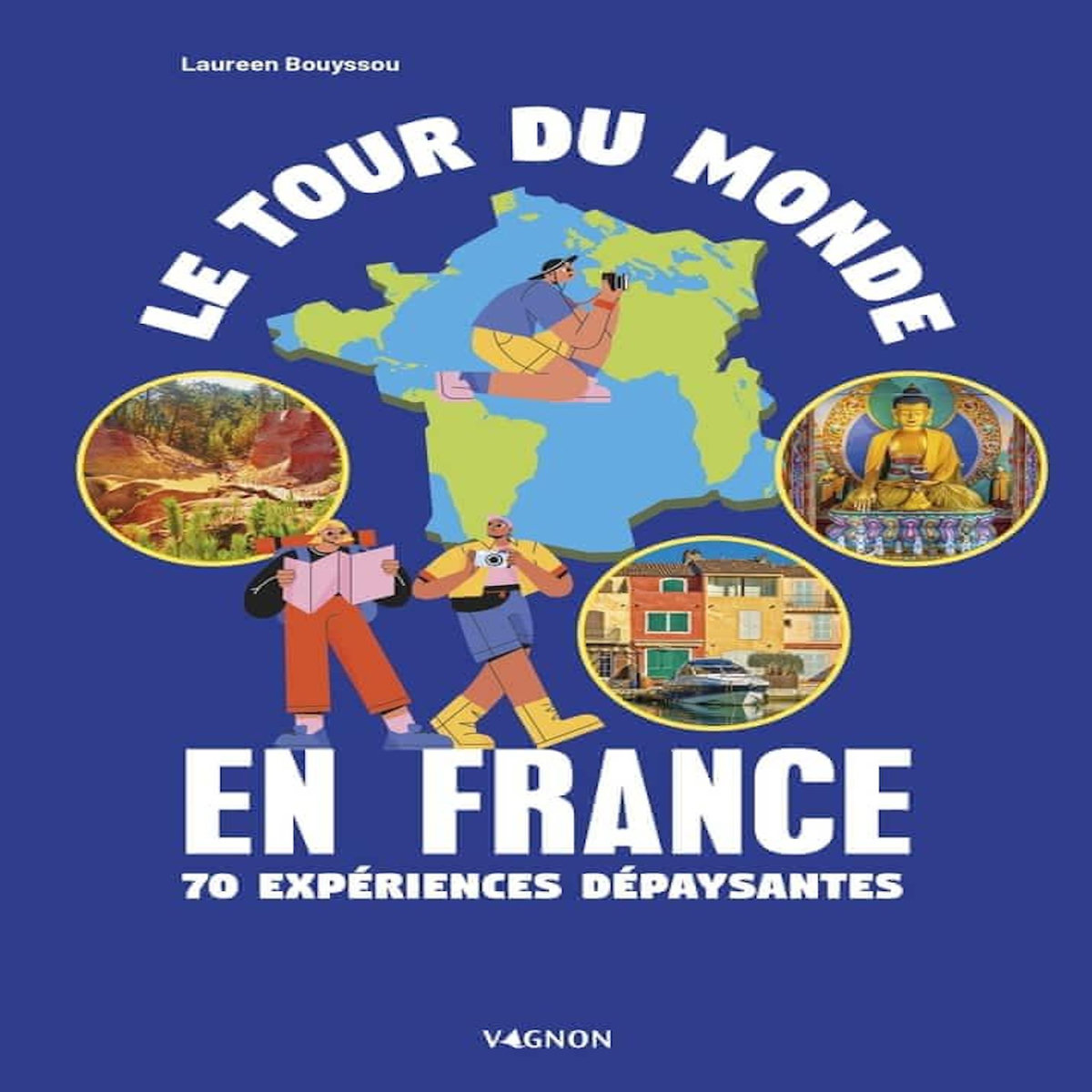 LE TOUR DU MONDE EN FRANCE. 70 EXPERIENCES DEPAYSANTES, Bouyssou Laureen