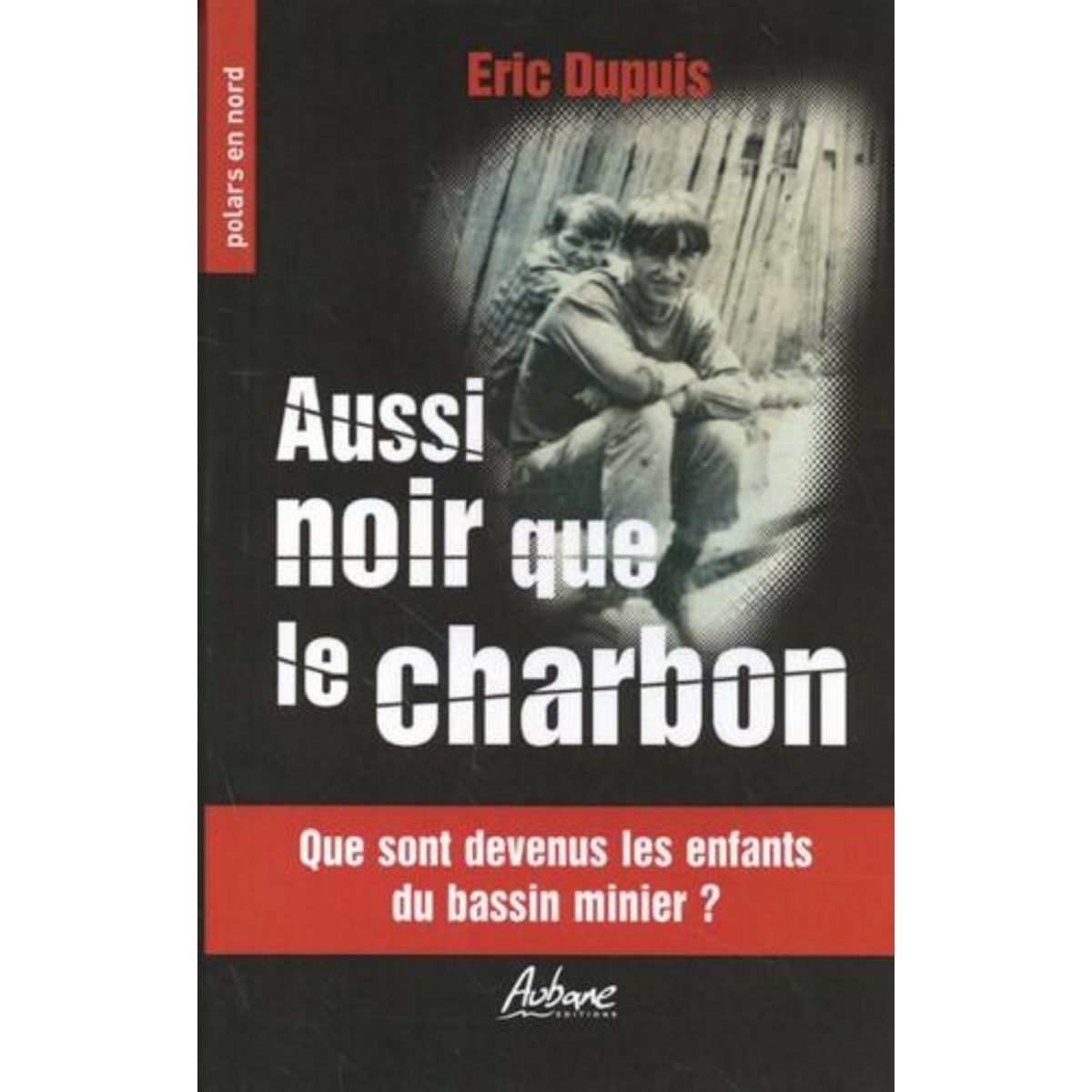 AUSSI NOIR QUE LE CHARBON, Dupuis Eric