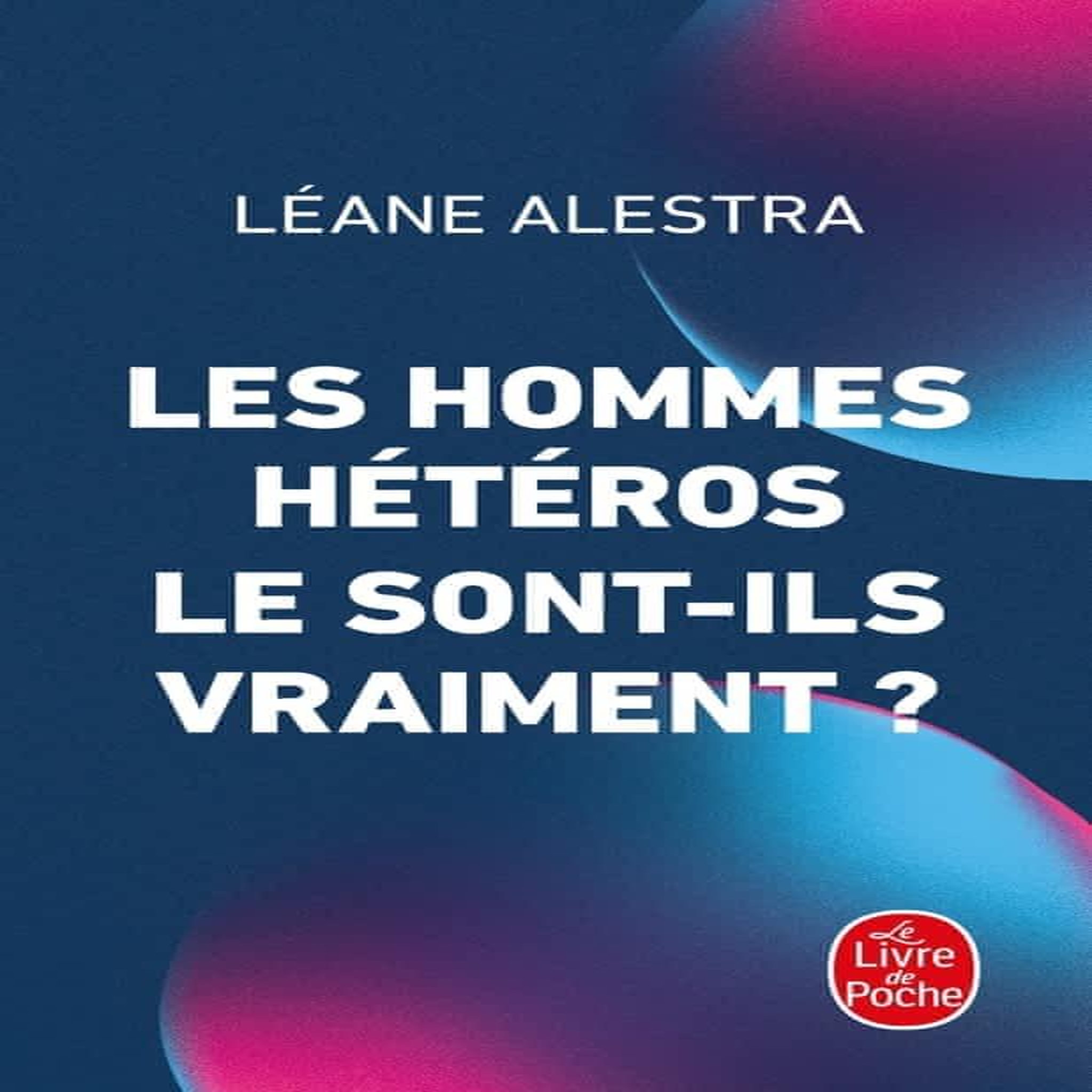 LES HOMMES HETEROS LE SONT-ILS VRAIMENT ?, Alestra Léane