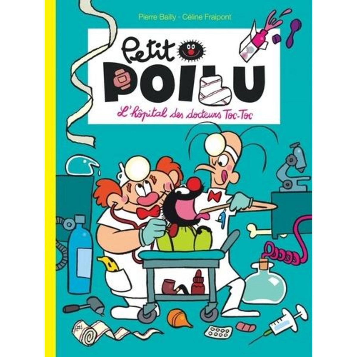PETIT POILU TOME 11 : L'HOPITAL DES DOCTEURS TOC-TOC, Bailly Pierre