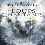 LES LOUPS CHANTANTS, Wellenstein Aurélie