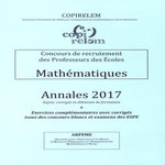 MATHEMATIQUES CONCOURS DE RECRUTEMENT DES PROFESSEURS DES ECOLES. ANNALES + EXERCICES COMPLEMENTAIRES AVEC CORRIGES ISSUS DES CONCOURS BLANCS ET EXAMENS DES ESPE, EDITION 2017, COPIRELEM
