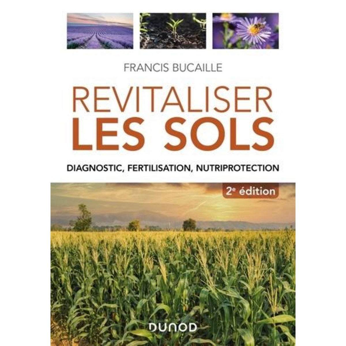 REVITALISER LES SOLS. DIAGNOSTIC, FERTILISATION, NUTRIPROTECTION, 2E EDITION, Bucaille Francis