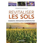 REVITALISER LES SOLS. DIAGNOSTIC, FERTILISATION, NUTRIPROTECTION, 2E EDITION, Bucaille Francis