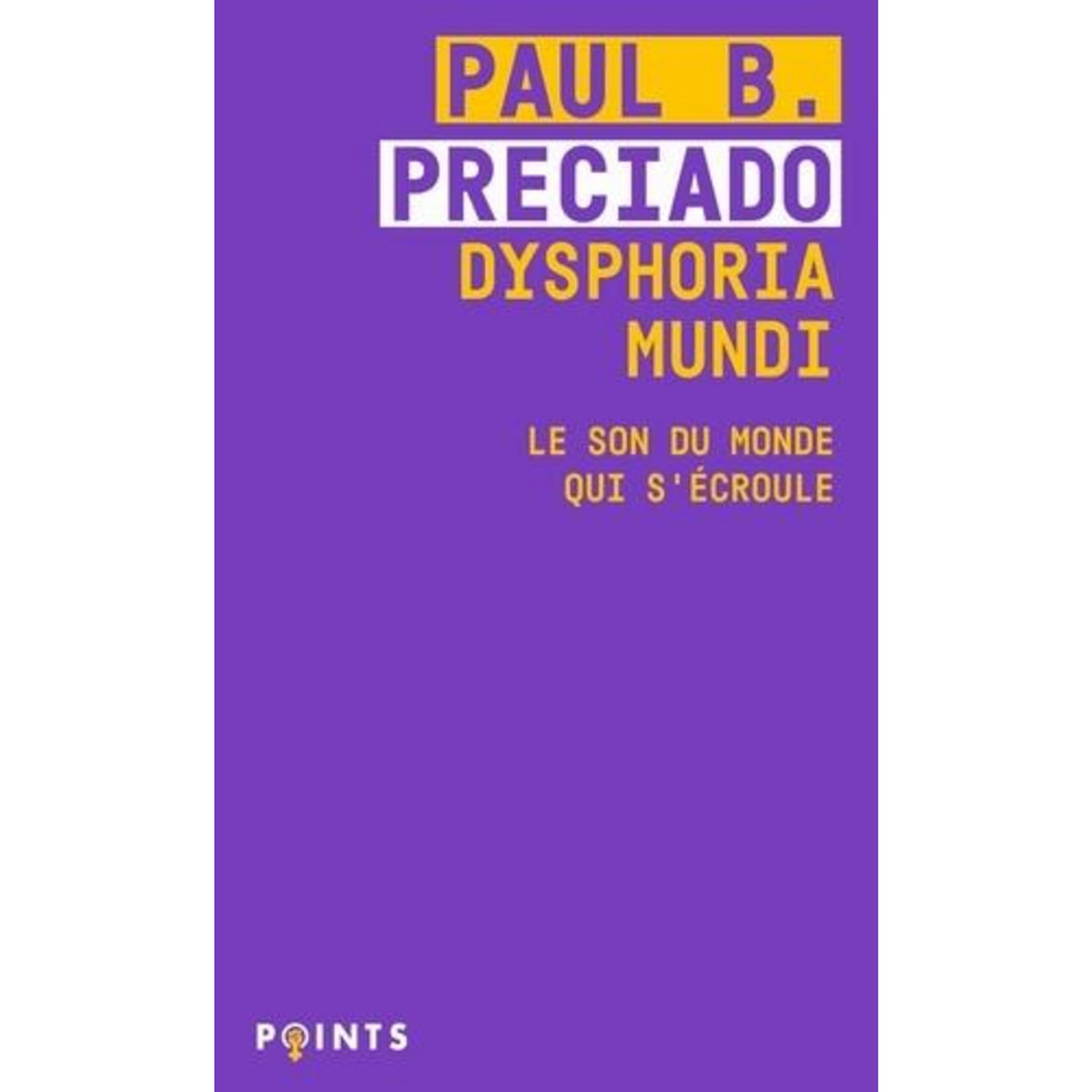 DYSPHORIA MUNDI. LE SON DU MONDE QUI S'ECROULE, Preciado Paul B.