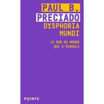 DYSPHORIA MUNDI. LE SON DU MONDE QUI S'ECROULE, Preciado Paul B.