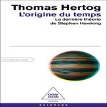 L'ORIGINE DU TEMPS. LA DERNIERE THEORIE DE STEPHEN HAWKING, Hertog Thomas