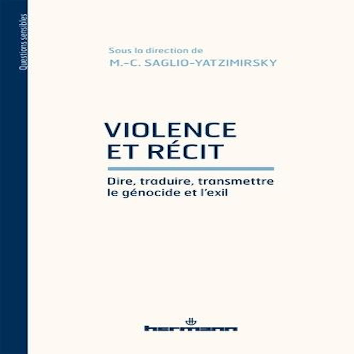 VIOLENCE ET RECIT. DIRE, TRADUIRE, TRANSMETTRE LE GENOCIDE ET L'EXIL, Saglio-Yatzimirsky Marie-Caroline