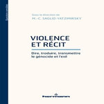 VIOLENCE ET RECIT. DIRE, TRADUIRE, TRANSMETTRE LE GENOCIDE ET L'EXIL, Saglio-Yatzimirsky Marie-Caroline
