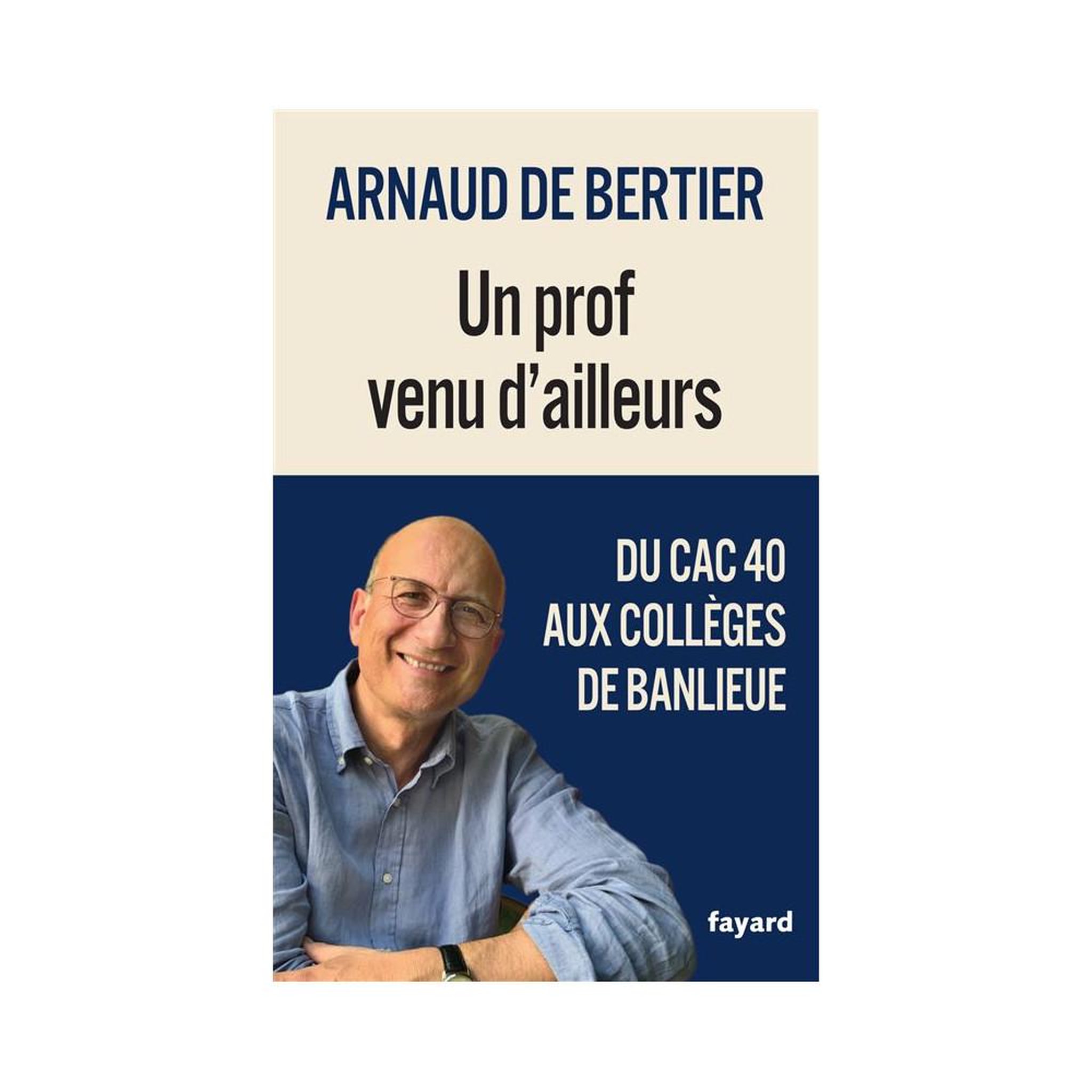 Livre broché un prof venu d'ailleurs : du cac 40 aux collèges de banlieue, arnaud de bertier