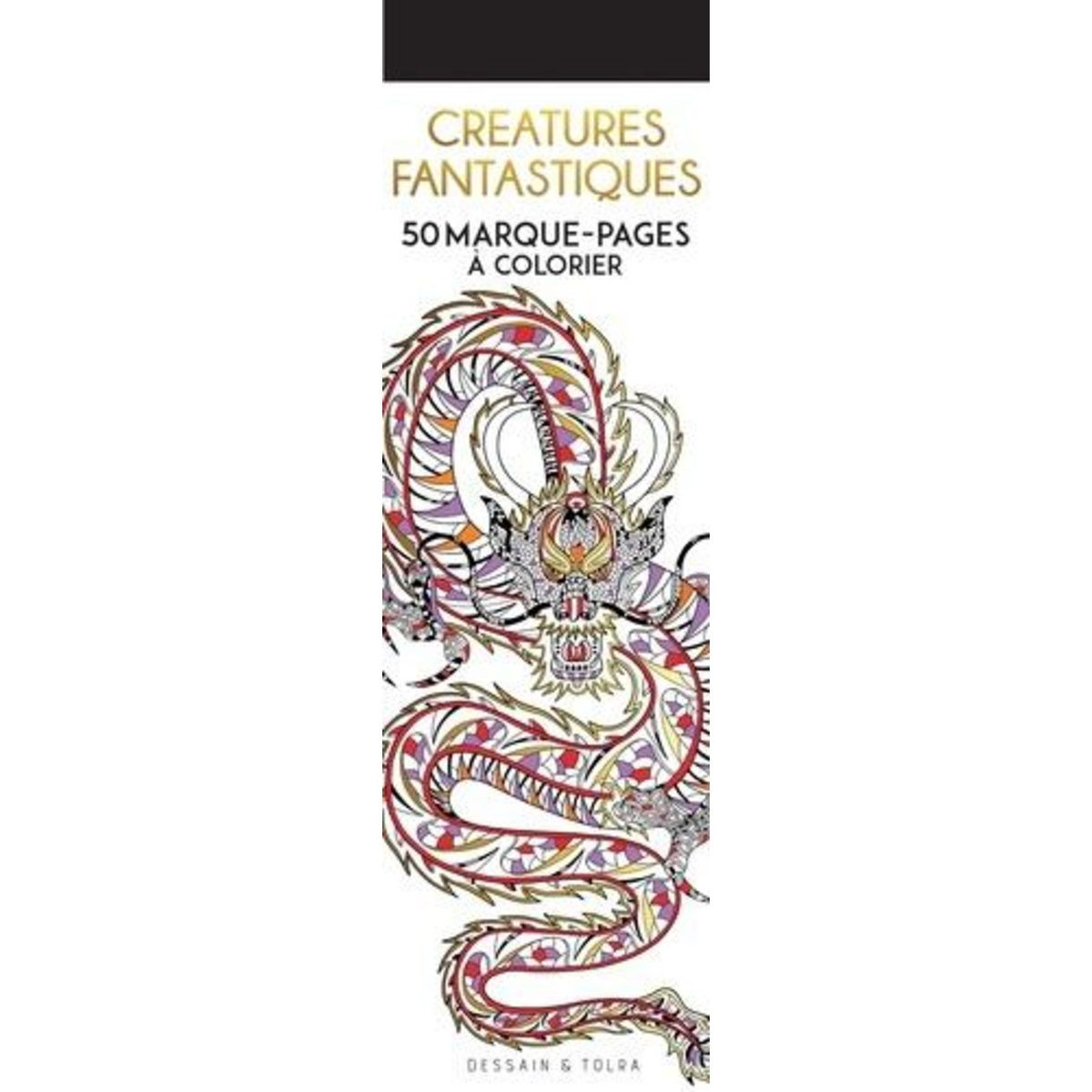 CREATURES FANTASTIQUES. 50 MARQUE-PAGES A COLORIER, Dessain et Tolra