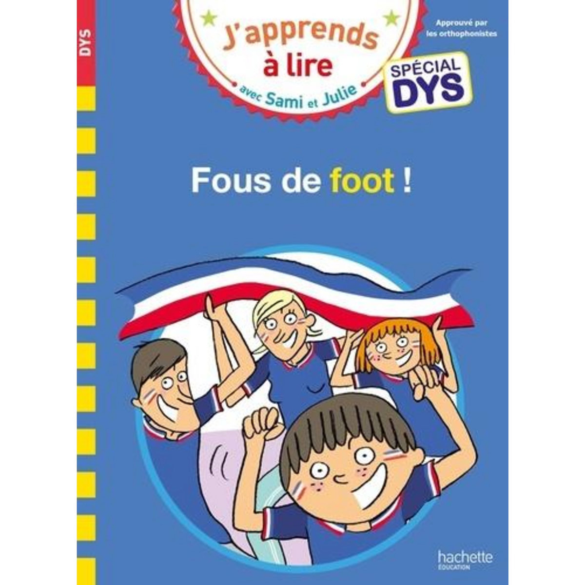 J'APPRENDS A LIRE AVEC SAMI ET JULIE : FOUS DE FOOT ! [ADAPTE AUX DYS], Lebrun Sandra