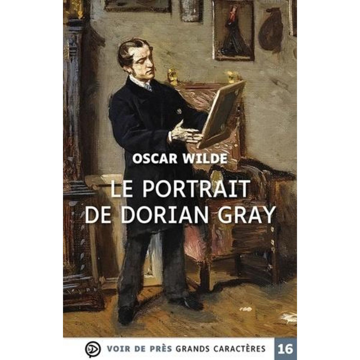 LE PORTRAIT DE DORIAN GRAY [EDITION EN GROS CARACTERES], Wilde Oscar